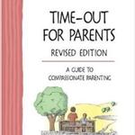 Time Out for Parents: A Guide to Compassionate Parenting